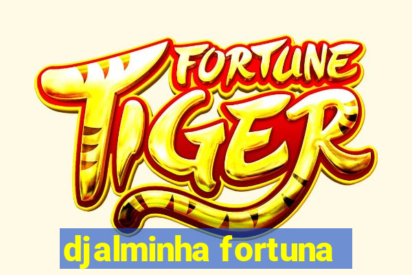 djalminha fortuna